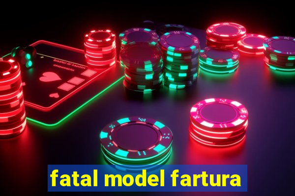 fatal model fartura